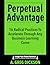 Perpetual Advantage: 16 Radical Practices To Accelerate Through Any Business Learning Curve