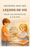 Histoires avec des leçons de vie pour les enfants de 6 à 10 ans (French Edition)