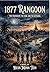 1877 Rangoon: The Friendship, the Vow, and the Betrayal