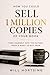 How you Could Sell 1 Million Copies of Your Book: Turn Yourself Into the Author People Want to Buy From