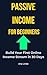 Passive Income for Beginners: Build Your First Online Income Stream in 30 Days