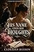 HIS NAME UPON HER THOUGHTS: A Steamy Pride and Prejudice Variation