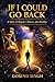 If I COULD GO BACK: A Story of Regret, Choices, and Reality