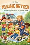 Kleine Retter: Richtig helfen lernen für 5 bis 10 Jahre (Kleine Profis – Spielerisch die Welt begreifen) (German Edition)