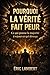 Pourquoi la vérité fait peur: Ce qui pousse la majorité à rejeter ce qui dérange (French Edition)