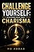Challenge Yourself: Discover Your True Charisma: 30 Tests to Pass | Test Your Presence, Confidence, and Social Impact.
