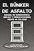 EL BÚNKER DE ASFALTO: Manual de supervivencia urbana y preparacionismo frente al colapso: Guía definitiva de supervivencia en el hogar, fortificación urbana ... frente al apocalipsis (Spanish Edition)