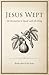 Jesus Wept: An Invitation to Speak with the King