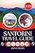SANTORINI TRAVEL GUIDE 2026: A Thoughtful Way to Move Through the Island Without Missing Its Best Parts