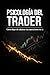Psicología del Trader: Cómo...