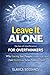 Leave It Alone: The Law of Interference for Overthinkers: Why Leaving Your Thoughts and Other People Alone Ends Anxiety and Solves Problems Faster, (ADHD Productivity & Focus Mastery Series)