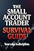 The Small Account Trader Survival Guide: A Practical Guide to Trading Psychology, Risk Management, and Discipline for Beginner Traders