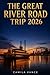 THE GREAT RIVER ROAD TRIP 2026: Scenic Drives, Hidden Stops, And Unforgettable Experiences Along America's Most Iconic Waterway Corridor
