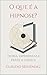 O que é a hipnose?: Teoria, experiência e prática clínica (Portuguese Edition)
