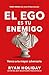 El ego es tu enemigo: Vence a tu mayor adversario