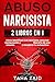 Abuso Narcisista 2 Libros En 1 : Cómo Identificar a un Narcisista, Detectar Manipulación y Gaslighting, Liberarte de una Relación Tóxica y Recuperar tu Autoestima (Spanish Edition)