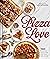 Pizza Love: 100+ Recipes Perfected for the Home Cook