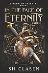 In the Face of Eternity: Part 2 (Dawn of Eternity Novels) In the Face of Eternity: Part 2 (Dawn of Eternity Novels)