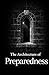 The Architecture of Preparedness: Thirty Disciplines on Readiness, Leadership, and Service (The Formation Series)