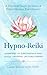Hypno-Reiki: Awakening the Subconscious Mind Through Universal Life Force Energy: A Practical Guide for Reiki and Hypnotherapy Practitioners