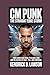 CM PUNK: The Straight Edge Storm: From Wrestling Rebel to Global Icon and His Relentless Rise, Fall, and Comeback