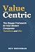 Value Centric: The Proven Framework for How Modern Companies Transform and Win