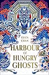 Harbour of Hungry Ghosts by Eliza Chan Harbour of Hungry Ghosts by Eliza Chan