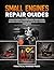 SMALL ENGINES REPAIR GUIDE by PRACTICAL WISDOM PRESS