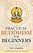 Practical Buddhism for Begi...