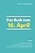 Das Buch zum 16. April: Was geschah am 16. April? Das Geschenkbuch mit historischem Wert (Der Tag im Blick) (Der Tag im Blick (April)) (German Edition)