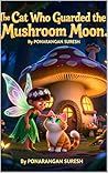 The Cat Who Guarded the Mushroom Moon: A Cozy Bedtime Story About a Fairy, a Cat, and the Magic of Healing Dreams