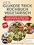 DER GLUKOSE TRICK KOCHBUCH VEGETARISCH: Vegetarische Rezepte zur Stabilisierung des Blutzuckerspiegels, für mehr Energie, weniger Heißhunger und nachhaltiges Wohlbefinden (German Edition)