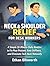 Neck and Shoulder Relief for Desk Workers: A Simple 10-Minute Daily Routine to Fix Poor Posture, Ease Stiffness, and Eliminate Tech Neck Naturally