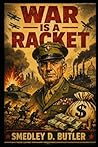 War is a Racket: A Bold Exposé of War, Profit, and Power