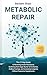 Metabolic Repair: The 21-Day Guide to Reversing Insulin Resistance, Switching from Sugar Burner to Fat Burner, Ending Cravings, and Increasing Longevity - Without Expensive Supplements