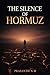 THE SILENCE OF HORMUZ: A Psychological Horror Thriller Where an Ancient Entity Awakens Through Human Thought and Turns the World Silent.