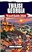 TBILISI, GEORGIA TRAVEL GUIDE 2026: Explore the Heart of Georgia Like a Local, Best Things to Do, Old Town Walking Tours, Budget Hacks & Must-Try Cuisine