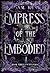 Empress of the Embodied: Bo...