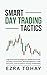 Smart Day Trading Tactics: High-Precision Strategies for Market Structure, Liquidity, Price Action, Risk Management, Trade Execution, and Consistent Intraday Profitability