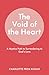 The Void Of The Heart: A Mystics Path to Surrendering to God's Love