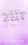 Sent to a Fantasy World and Now All the Men Want Me by Jaclyn Osborn