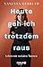 Heute geh ich trotzdem raus...