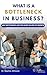 What is A Bottleneck In Business?: Why Bottlenecks Are The Silent Killers Of Growth