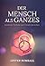 Der Mensch als Ganzes: Entdecke Heilung und Freude im Leben (German Edition)