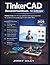 TinkerCAD Benutzerhandbuch für Anfänger: Meistern Sie 3D-Design und Schaltungssimulation für praktische Anwendungen in der realen Welt (CADzenith Success Guides) (German Edition)