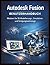 Autodesk Fusion Benutzerhandbuch: Meistern Sie 3D-Modellierungs-, Simulations- und Fertigungswerkzeuge (CADzenith Success Guides) (German Edition)