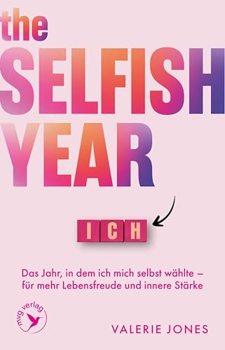The Selfish Year: Das Jahr, in dem ich mich selbst wählte – für mehr Lebensfreude und innere Stärke | Grenzen setzen und Selbstfürsorge (German Edition)