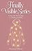 Living with Fibromyalgia as a Hidden Disability: finally visible series (The Finally Visible Series)