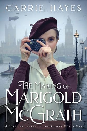 The Making of Marigold McGrath: A Novel of London in the Second World War (Kindle Edition)