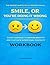 The Mindset Shifts You’ll Master Through Smile, or You’re Doing It Wrong: Clear guidance to reframe negativity and cultivate intentional positivity